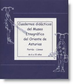 Cuadernos didácticos del Museo Etnográfico del Oriente de Asturias Porrúa-Llanes de 6 a 10 años