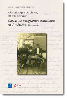 “Asturias que perdimos, no nos pierdas”. Cartas de emigrantes asturianos en América (1863-1936)