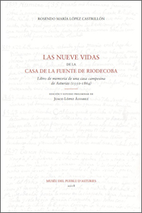 Las nueve vidas de la casa de la Fuente de Riodecoba. Libro de memoria de una casa campesina de Asturias (1550-1864)